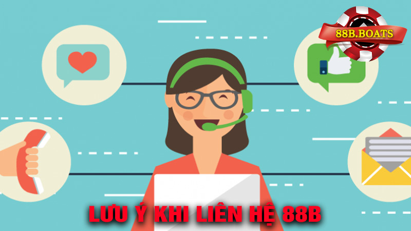 Những Lưu Ý Quan Trọng Khi Liên Hệ 88B