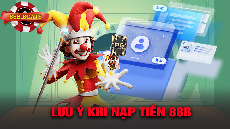 Nạp tiền 88B với các lưu ý quan trọng